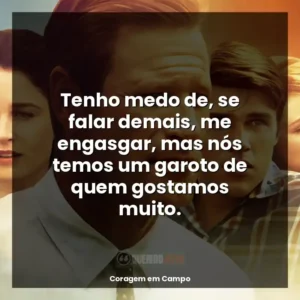 Tenho medo de, se falar demais, me engasgar, mas nós temos um garoto de quem gostamos muito.
