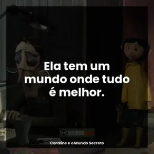 Ela tem um mundo onde tudo é melhor.