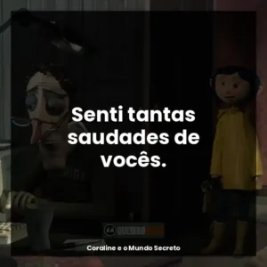 Senti tantas saudades de vocês.
