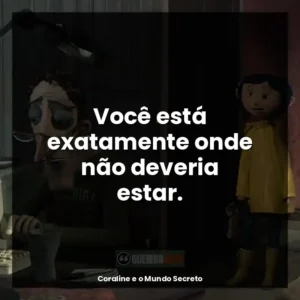 Você está exatamente onde não deveria estar.