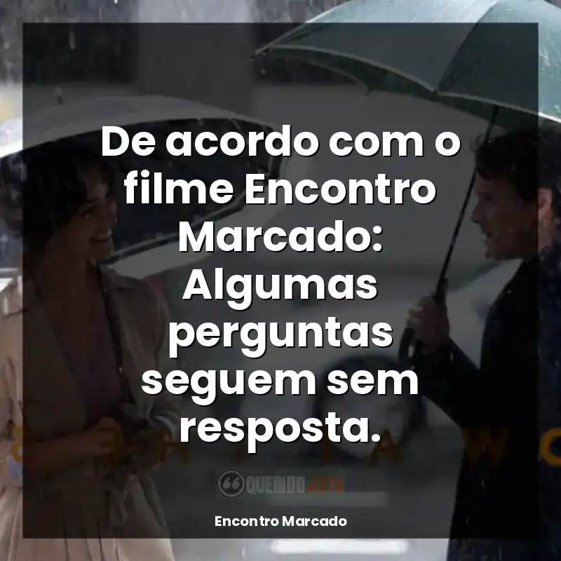 Frases Encontro Marcado filme: De acordo com o filme Encontro Marcado: Algumas perguntas seguem sem resposta.
