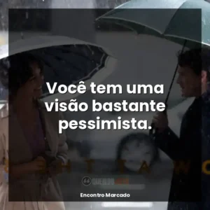 Você tem uma visão bastante pessimista.