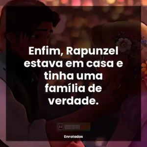 Enfim, Rapunzel estava em casa e tinha uma família de verdade.