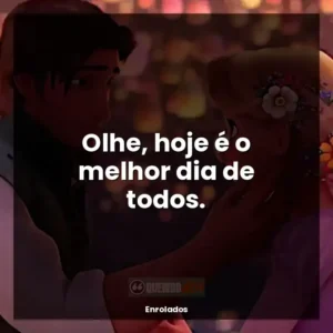 Olhe, hoje é o melhor dia de todos.