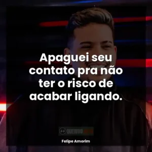 Apaguei seu contato pra não ter o risco de acabar ligando.