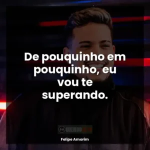 De pouquinho em pouquinho, eu vou te superando.