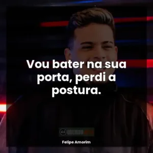 Vou bater na sua porta, perdi a postura.