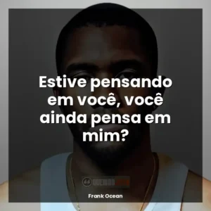 Estive pensando em você, você ainda pensa em mim?