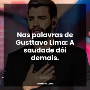 Nas palavras de Gusttavo Lima: A saudade dói demais.