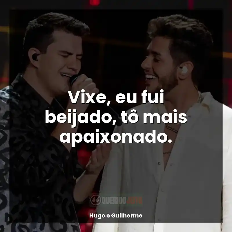 Frases do Hugo e Guilherme: Vixe, eu fui beijado, tô mais apaixonado.