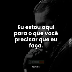 Eu estou aqui para o que você precisar que eu faça.
