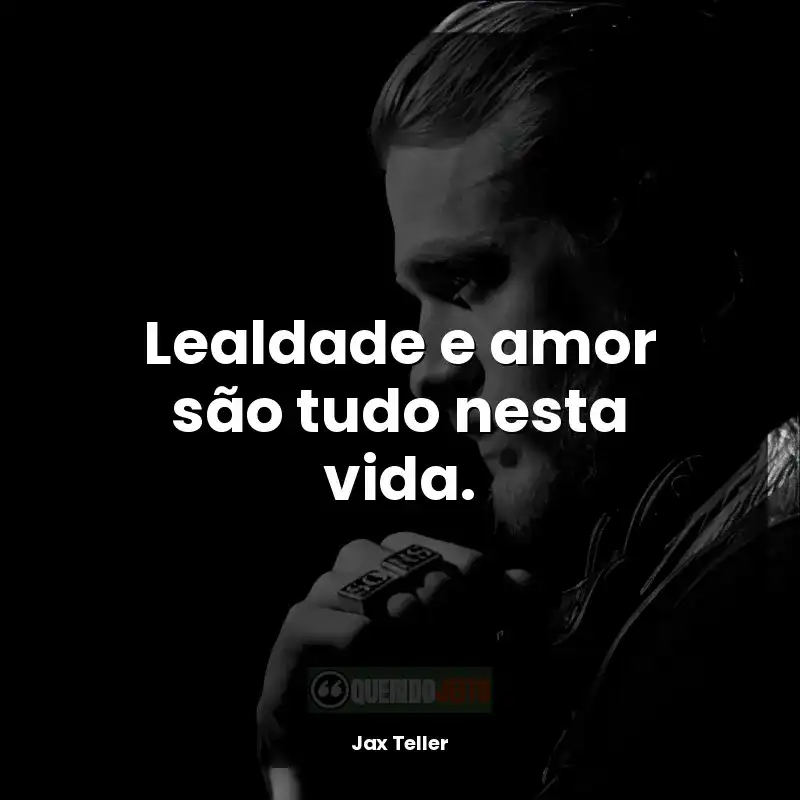 Frases de Jax Teller para status: Lealdade e amor são tudo nesta vida.