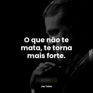O que não te mata, te torna mais forte.
