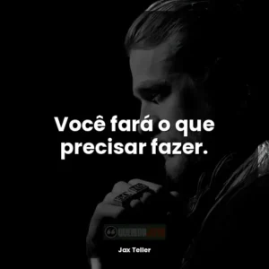 Você fará o que precisar fazer.