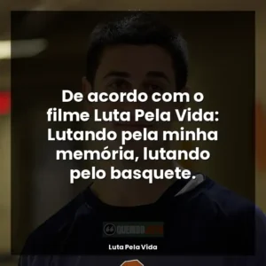De acordo com o filme Luta Pela Vida: Lutando pela minha memória, lutando pelo basquete.