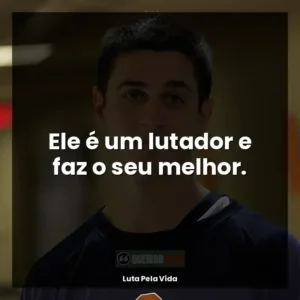 Ele é um lutador e faz o seu melhor.