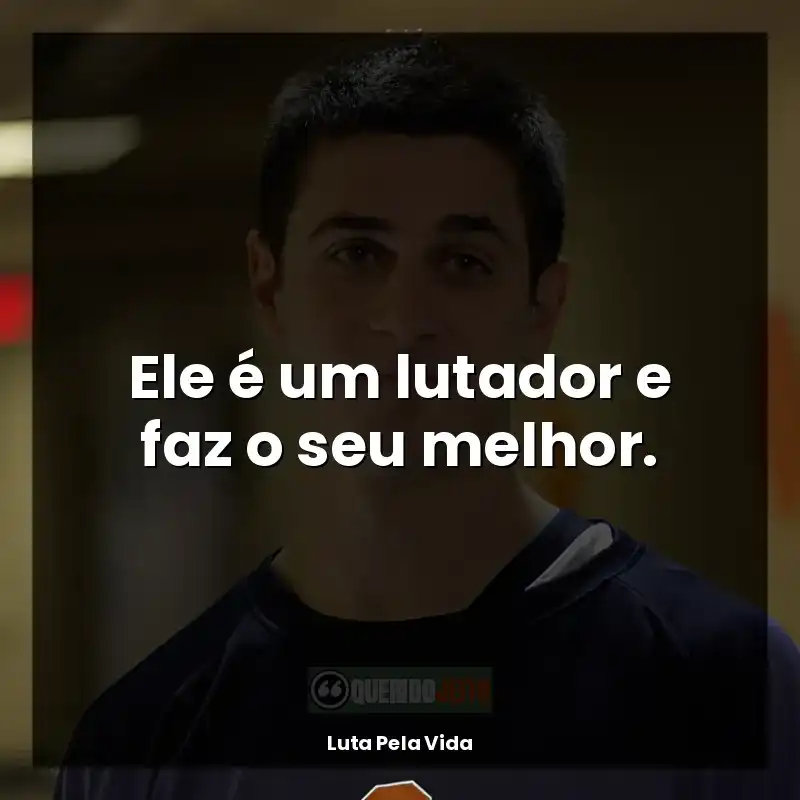 Filme Luta Pela Vida frases: Ele é um lutador e faz o seu melhor.