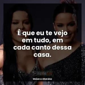 É que eu te vejo em tudo, em cada canto dessa casa.