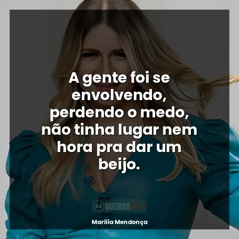 Frases de Marília Mendonça: A gente foi se envolvendo, perdendo o medo, não tinha lugar nem hora pra dar um beijo.