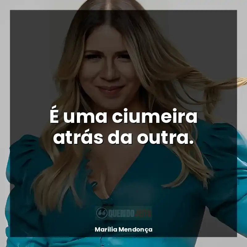 Marília Mendonça melhores frases: É uma ciumeira atrás da outra.