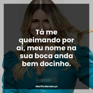 Tá me queimando por aí, meu nome na sua boca anda bem docinho.