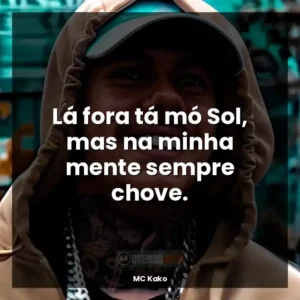 Lá fora tá mó Sol, mas na minha mente sempre chove.