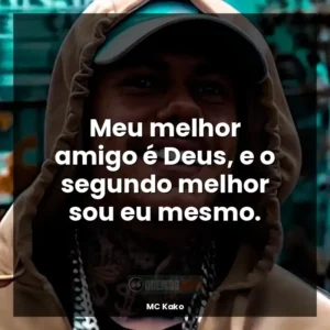 Meu melhor amigo é Deus, e o segundo melhor sou eu mesmo.