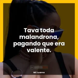 Tava toda malandrona, pagando que era valente.