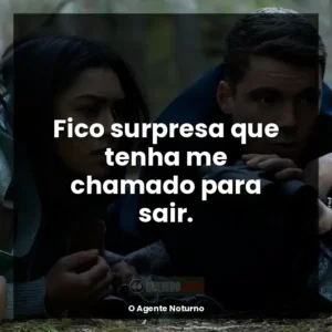 Fico surpresa que tenha me chamado para sair.