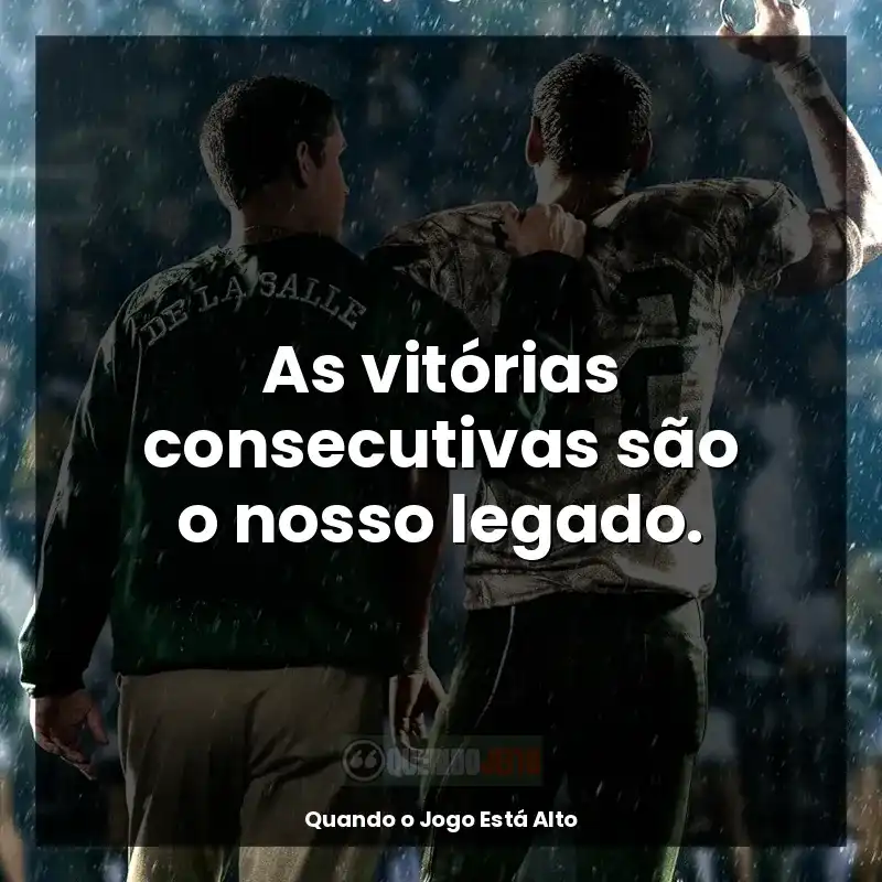 Frases de Quando o Jogo Está Alto filme: As vitórias consecutivas são o nosso legado.