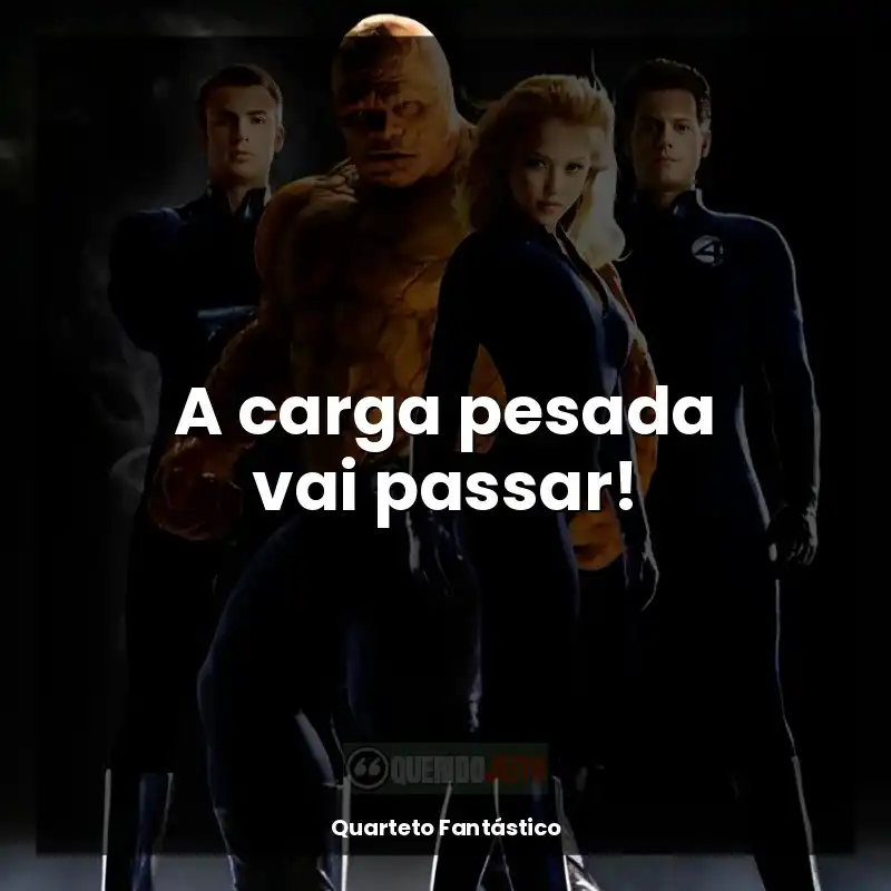 Frases do filme Quarteto Fantástico: A carga pesada vai passar!
