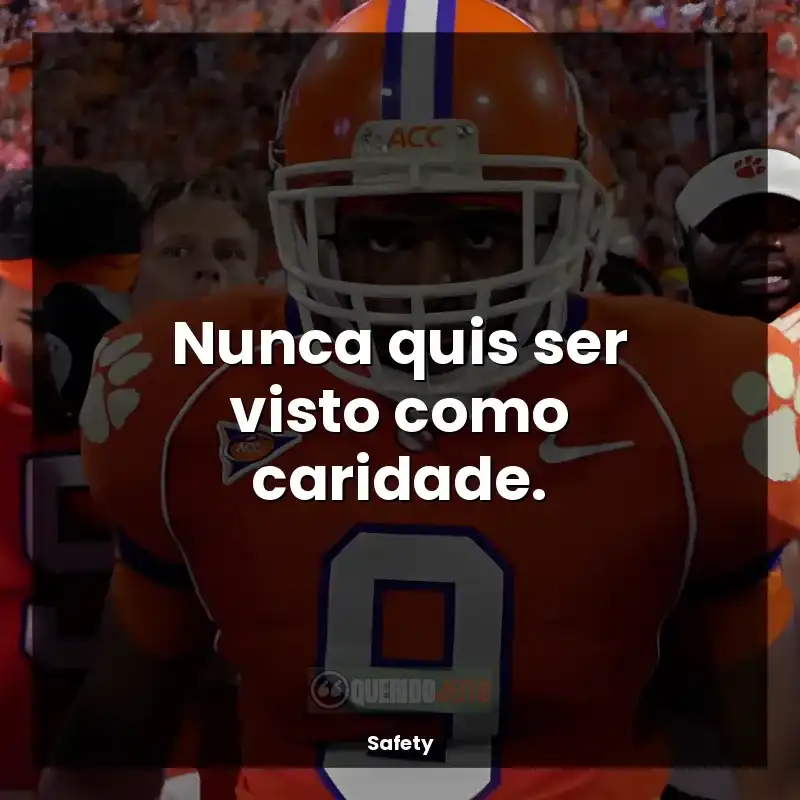 Frases de efeito do filme Safety: Nunca quis ser visto como caridade.