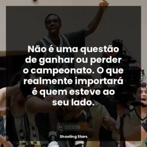 Não é uma questão de ganhar ou perder o campeonato. O que realmente importará é quem esteve ao seu lado.