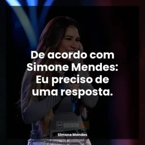 De acordo com Simone Mendes: Eu preciso de uma resposta.