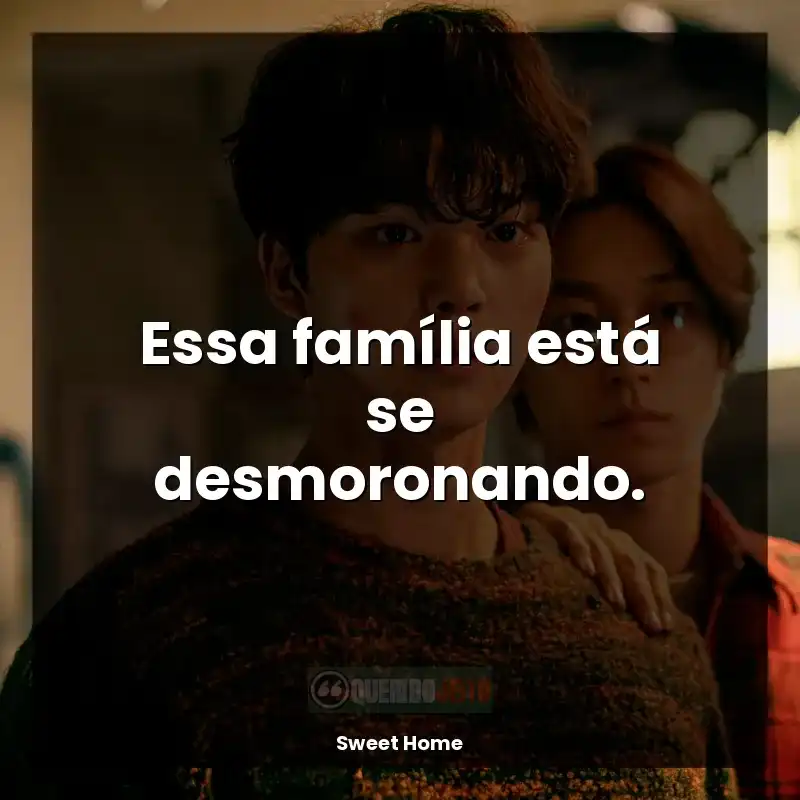 Sweet Home frases da série: Essa família está se desmoronando.