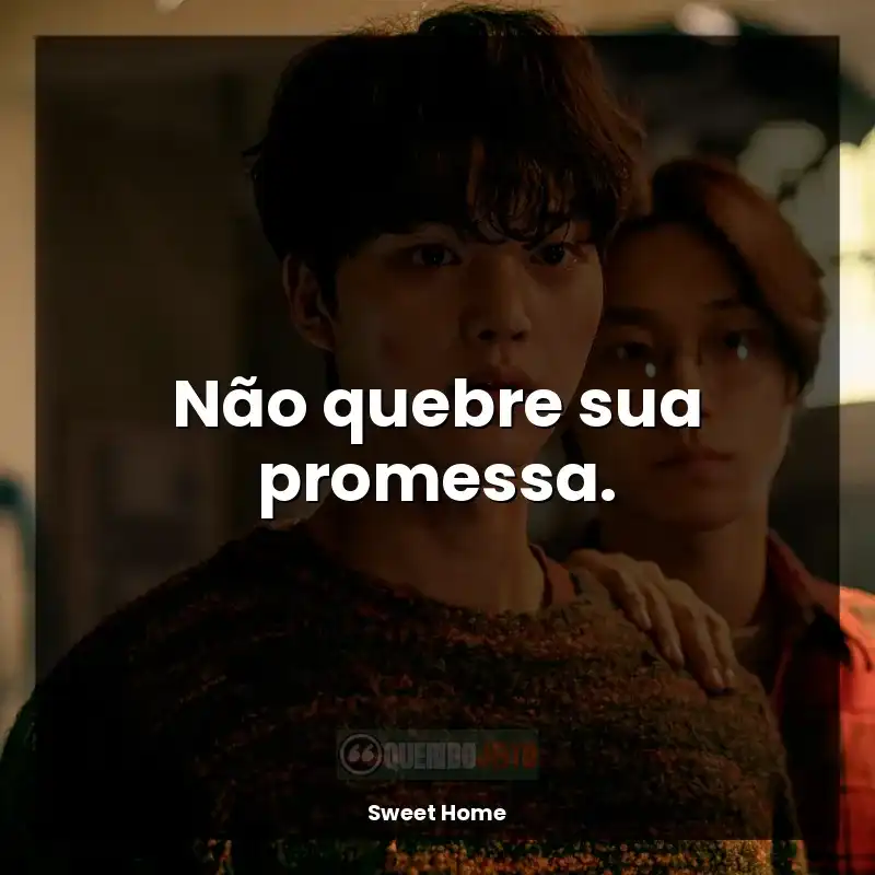 Série Sweet Home frases: Não quebre sua promessa.
