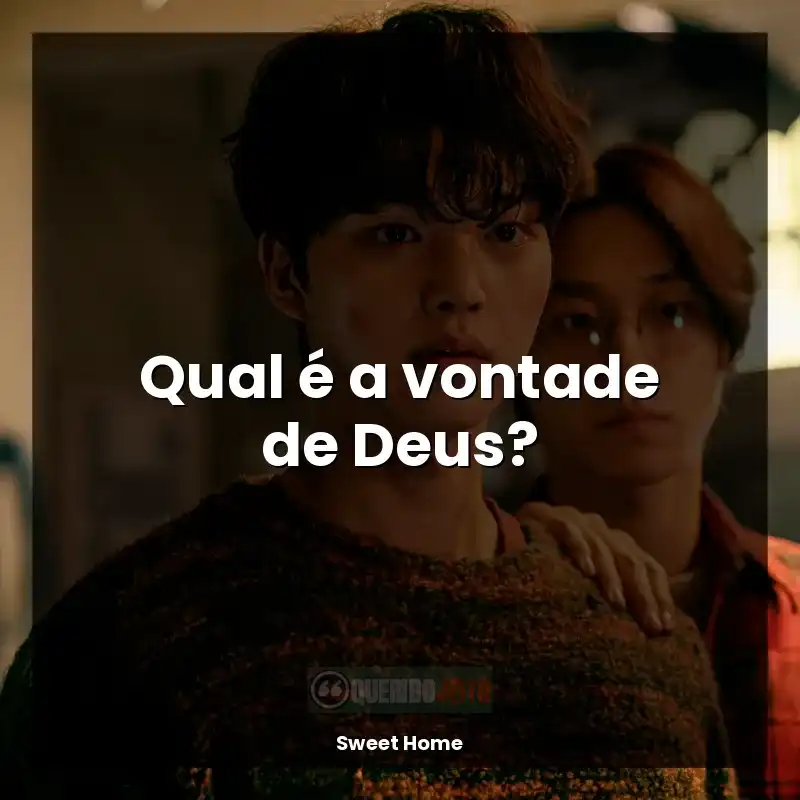 Frases Sweet Home série: Qual é a vontade de Deus?