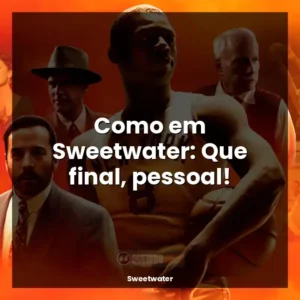 Como em Sweetwater: Que final, pessoal!