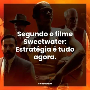 Segundo o filme Sweetwater: Estratégia é tudo agora.