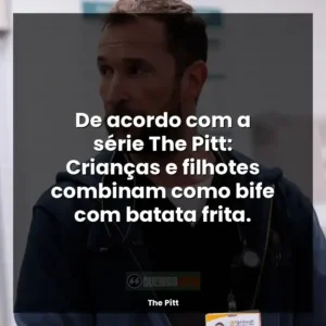 De acordo com a série The Pitt: Crianças e filhotes combinam como bife com batata frita.