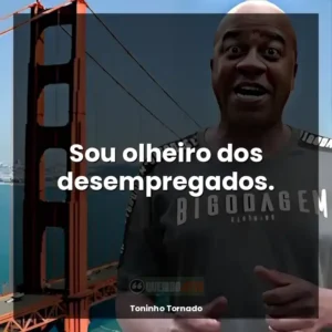Sou olheiro dos desempregados.