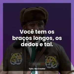 Você tem os braços longos, os dedos e tal.