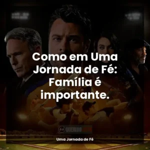 Como em Uma Jornada de Fé: Família é importante.