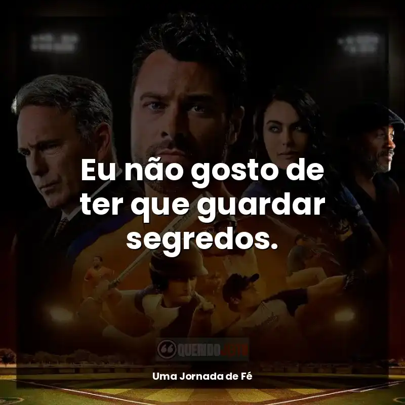 Frases de efeito do filme Uma Jornada de Fé: Eu não gosto de ter que guardar segredos.