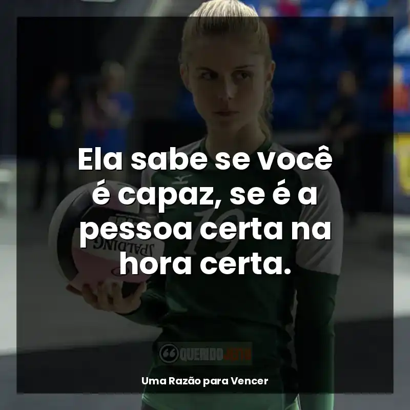 Uma Razão para Vencer frases do filme: Ela sabe se você é capaz, se é a pessoa certa na hora certa.