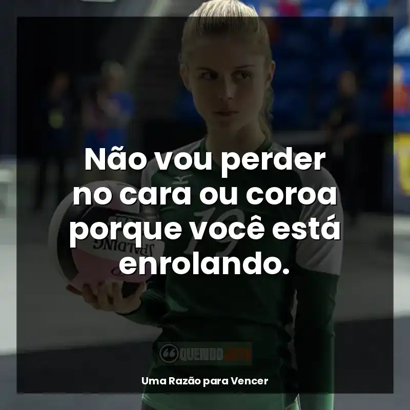 Filme Uma Razão para Vencer frases: Não vou perder no cara ou coroa porque você está enrolando.