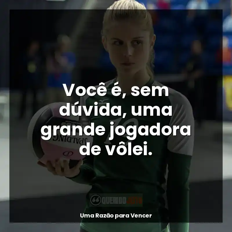 Frases de Uma Razão para Vencer filme: Você é, sem dúvida, uma grande jogadora de vôlei.