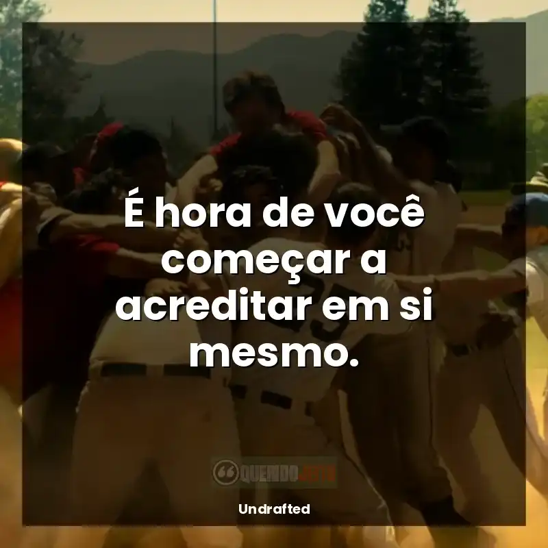 Frases de Undrafted filme: É hora de você começar a acreditar em si mesmo.
