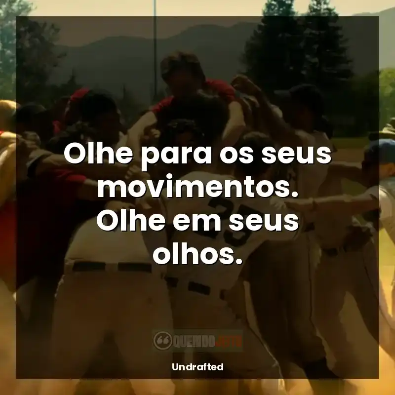 Filme Undrafted frases: Olhe para os seus movimentos. Olhe em seus olhos.
