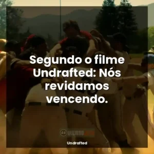 Segundo o filme Undrafted: Nós revidamos vencendo.